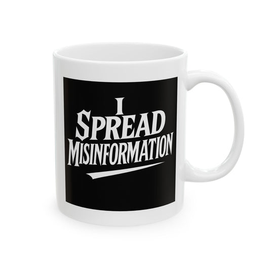 I Spread Misinformation Coffee Mug 11oz