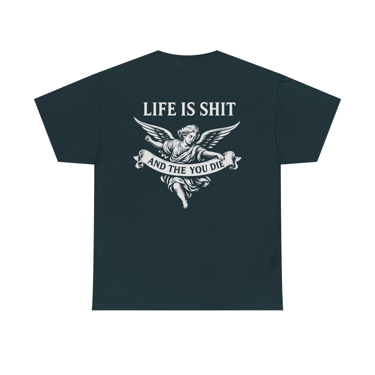 Life is Shit... Then You Die Tee