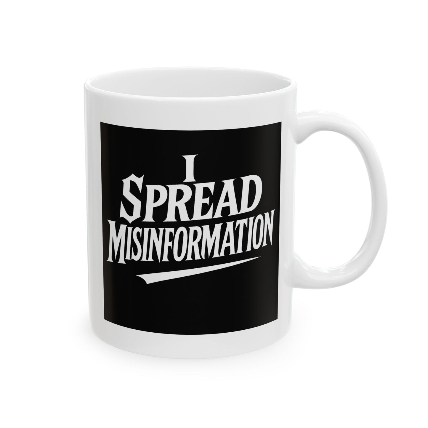 I Spread Misinformation Coffee Mug 11oz