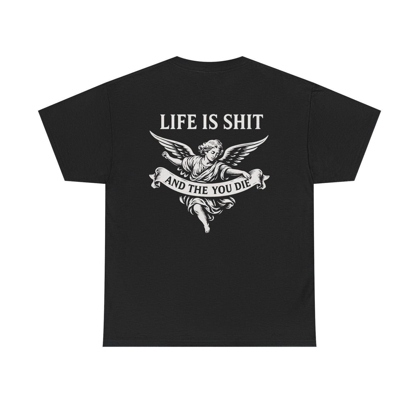 Life is Shit... Then You Die Tee
