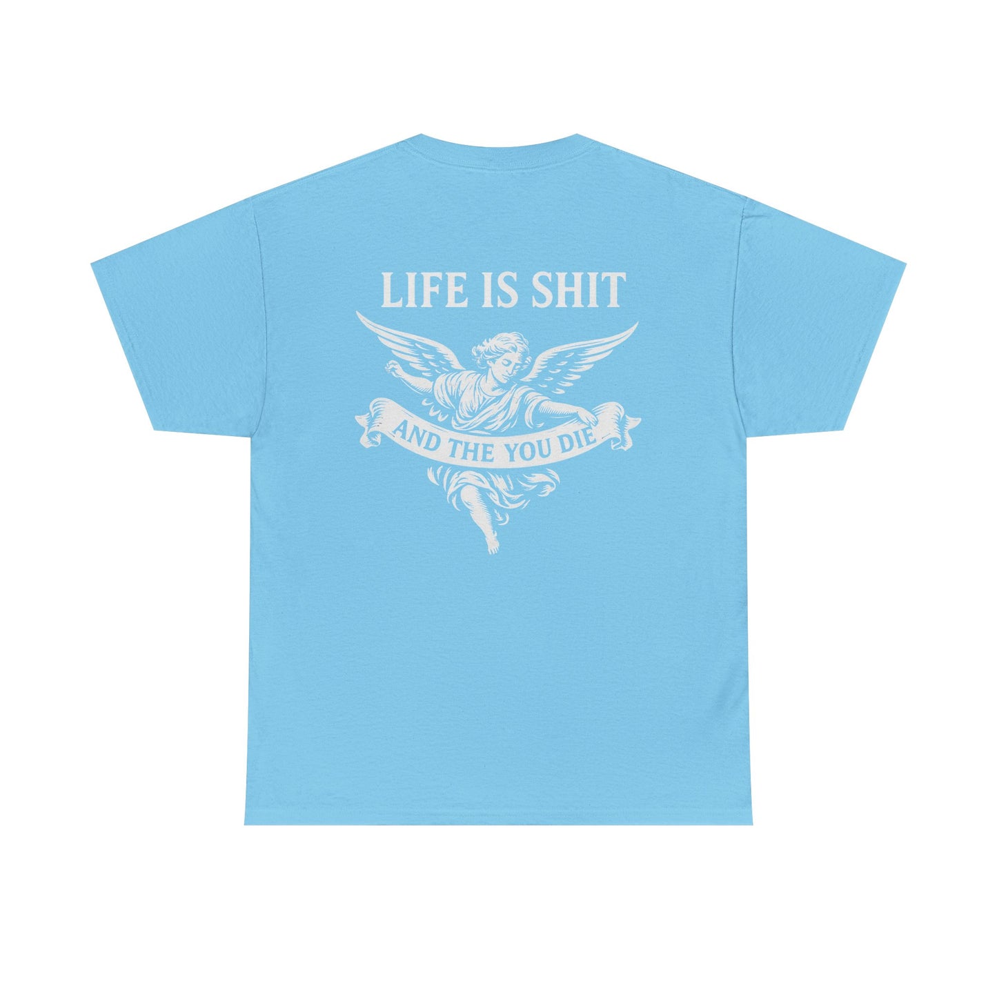 Life is Shit... Then You Die Tee