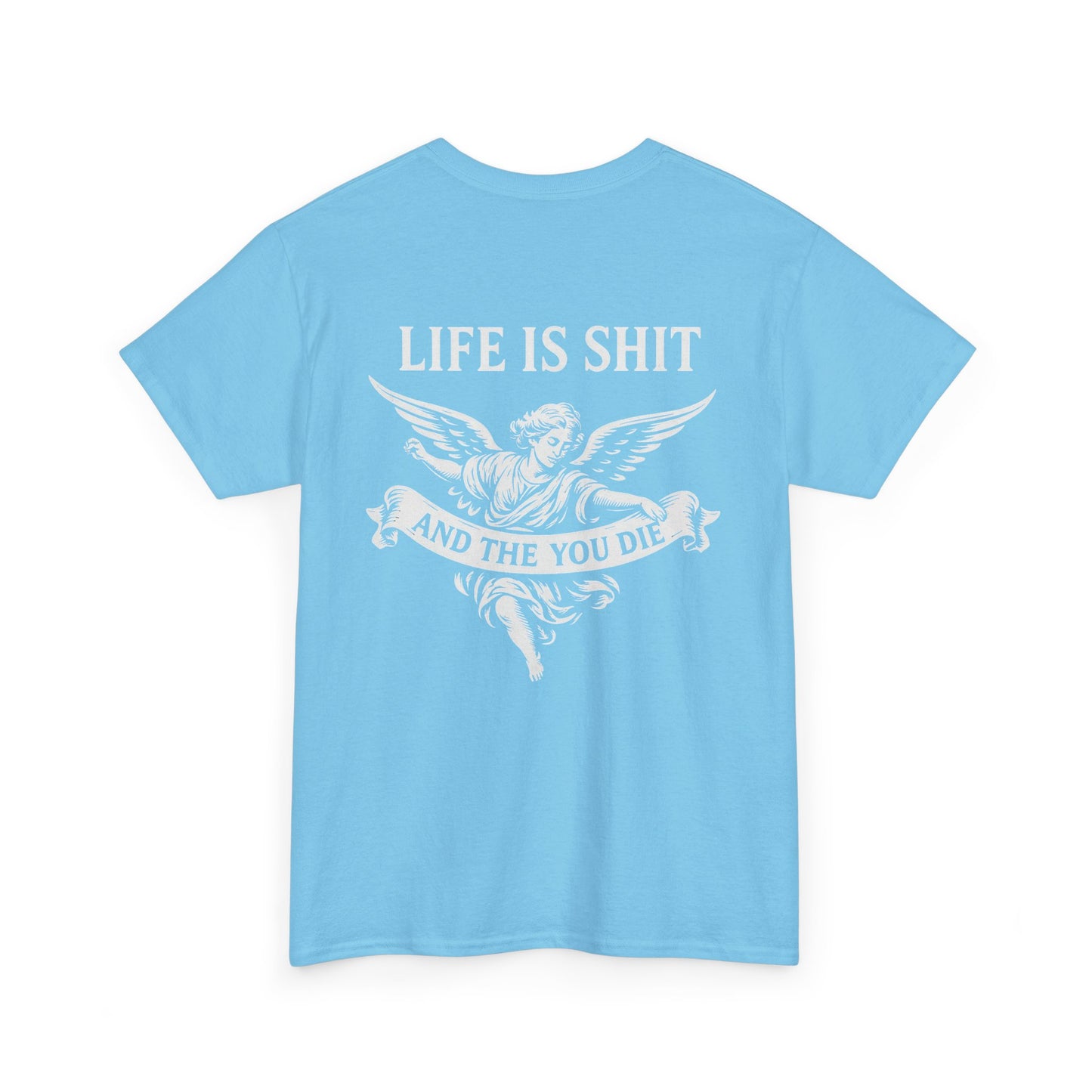 Life is Shit... Then You Die Tee