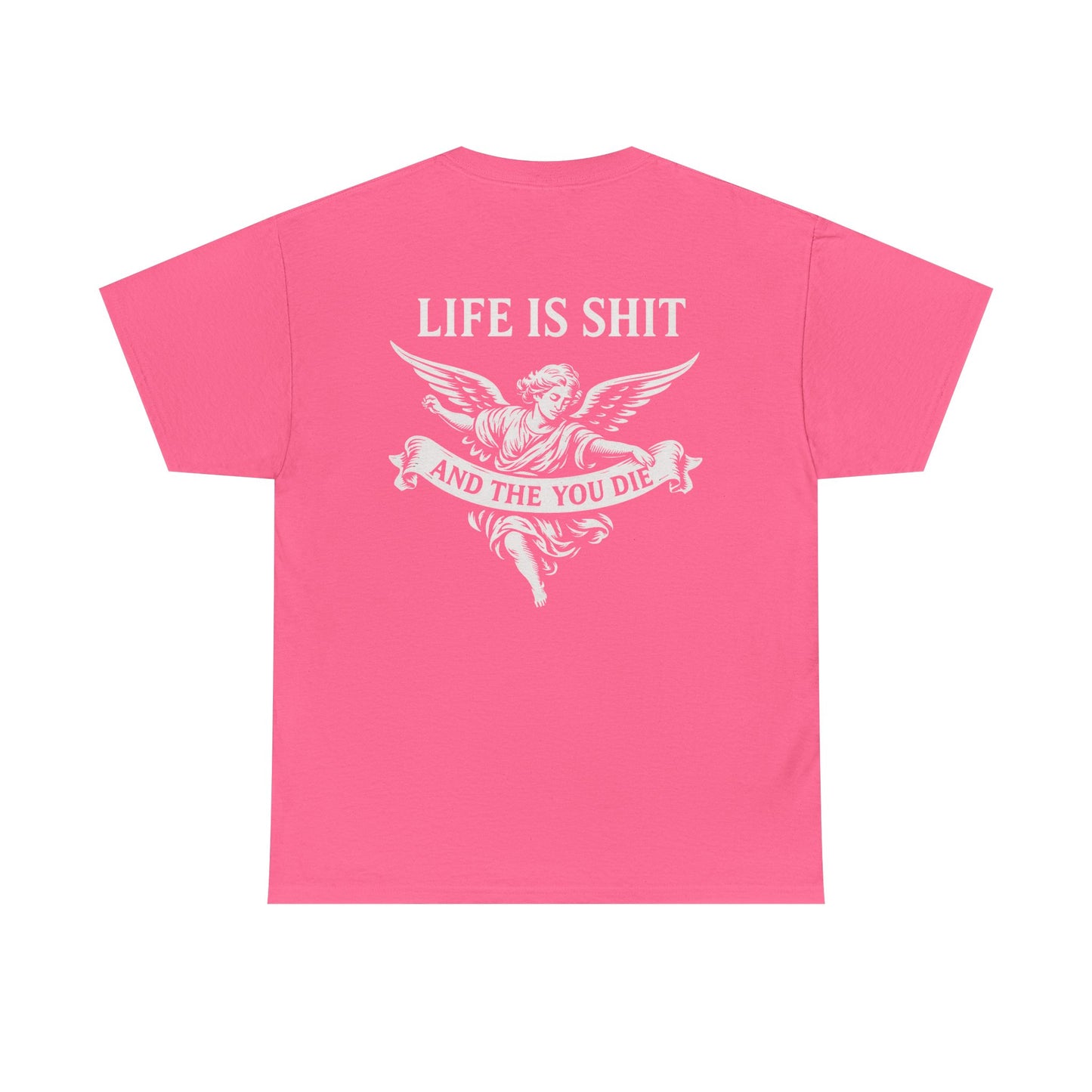 Life is Shit... Then You Die Tee