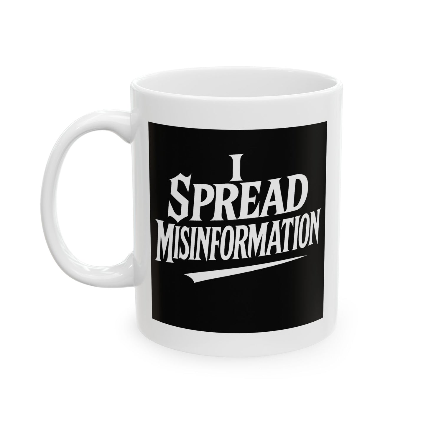 I Spread Misinformation Coffee Mug 11oz