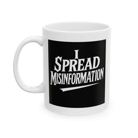 I Spread Misinformation Coffee Mug 11oz