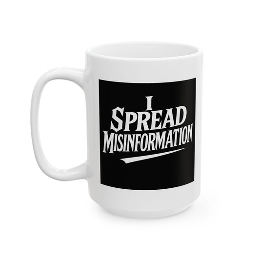 I Spread Misinformation Coffee Mug 11oz